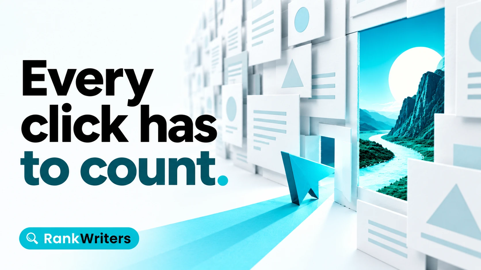 Every click has to count ‣ RankWriters A glowing blue arrow cursor walks through an open door in a wall of white panels into a vivid mountain and river landscape, text reads "Every click has to count."